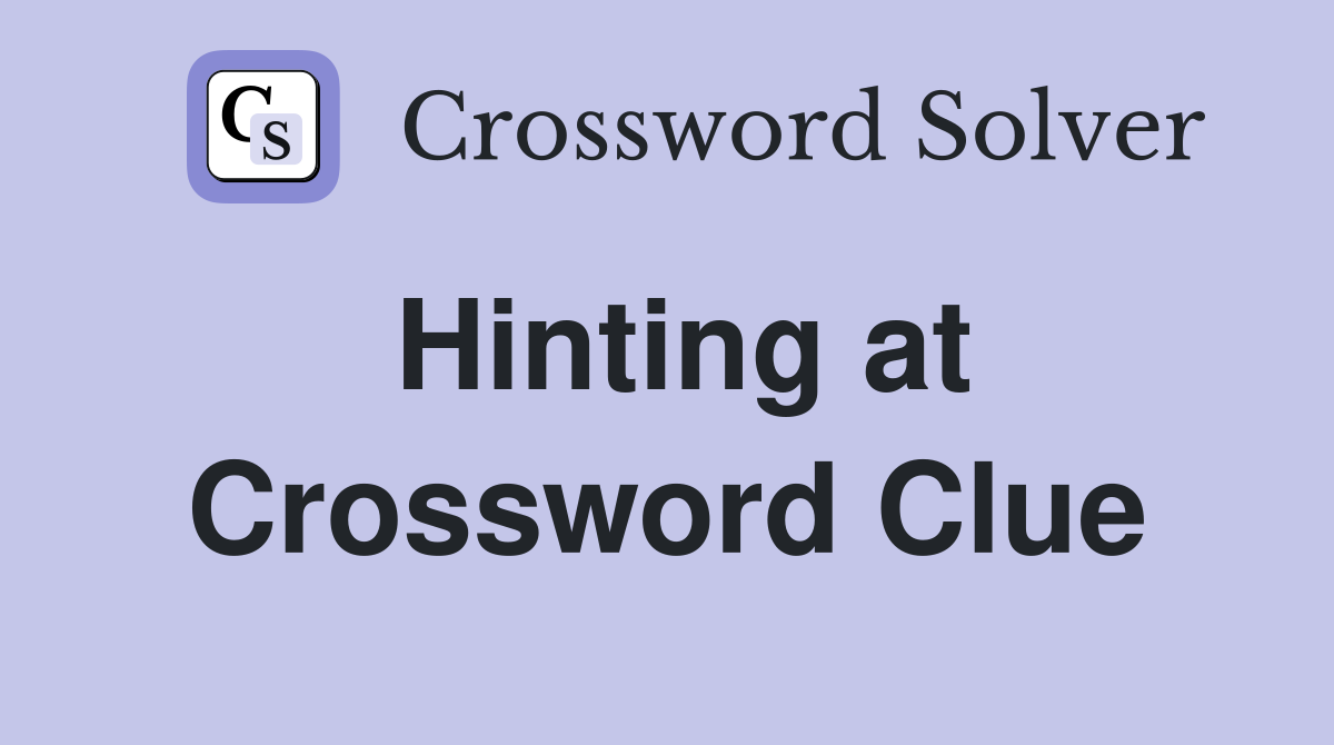 Hinting at Crossword Clue