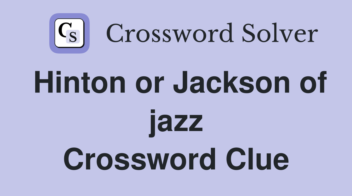 Hinton or Jackson of jazz Crossword Clue