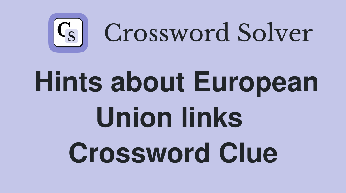 Hints about European Union links  Crossword Clue