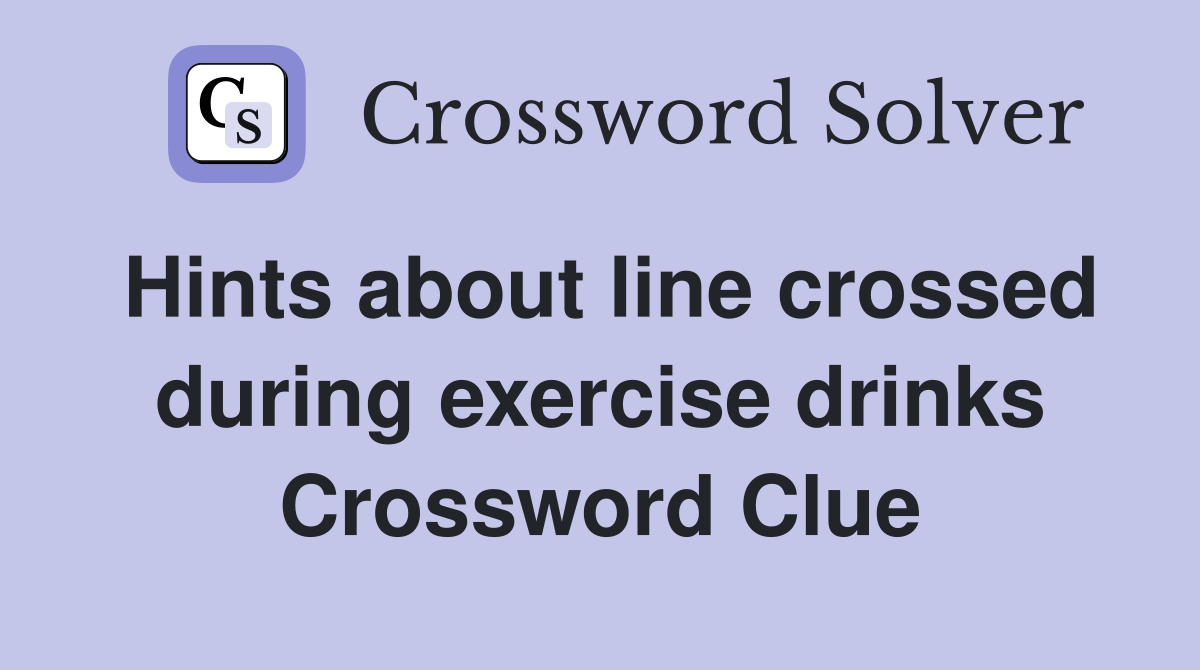 Hints about line crossed during exercise drinks Crossword Clue