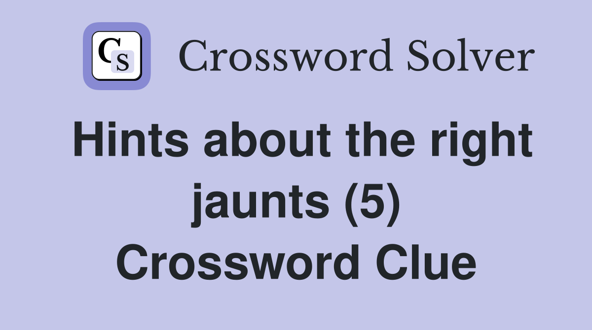 Hints about the right jaunts (5) Crossword Clue