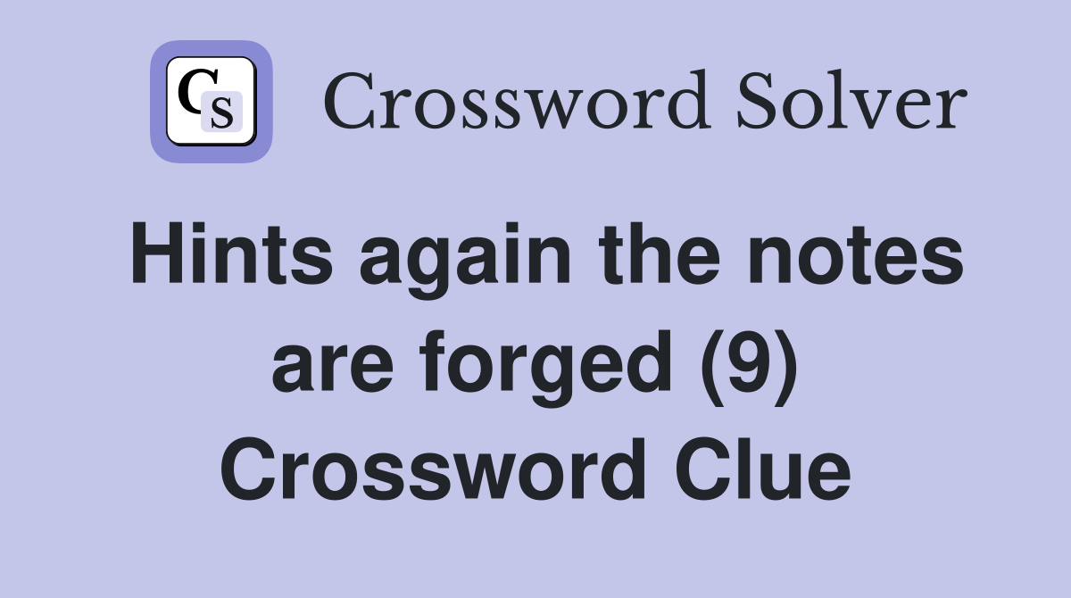Hints again the notes are forged (9) Crossword Clue