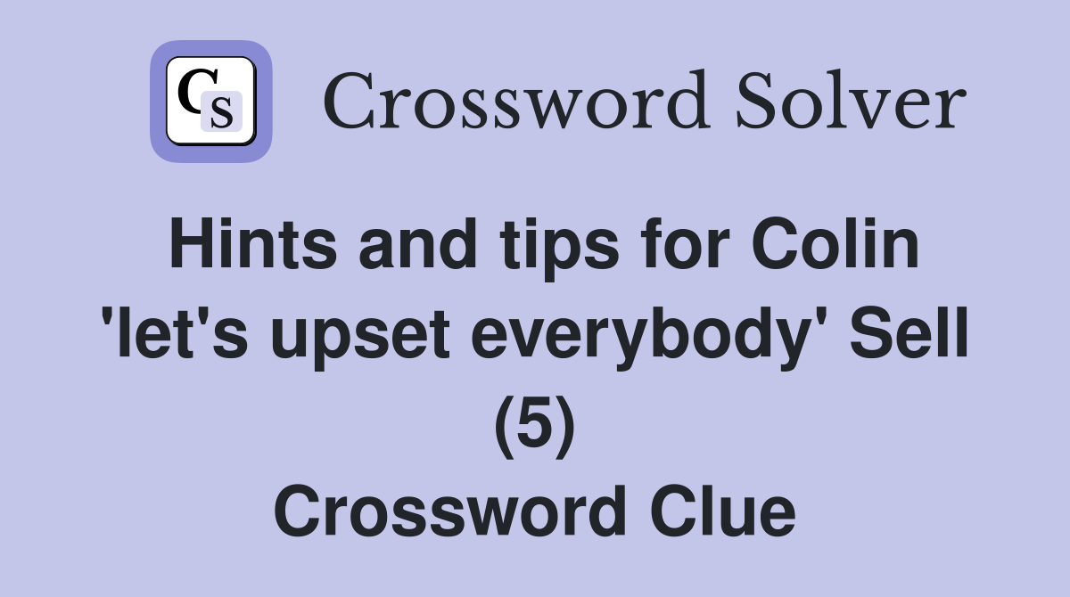 Hints and tips for Colin 'let's upset everybody' Sell (5) Crossword Clue