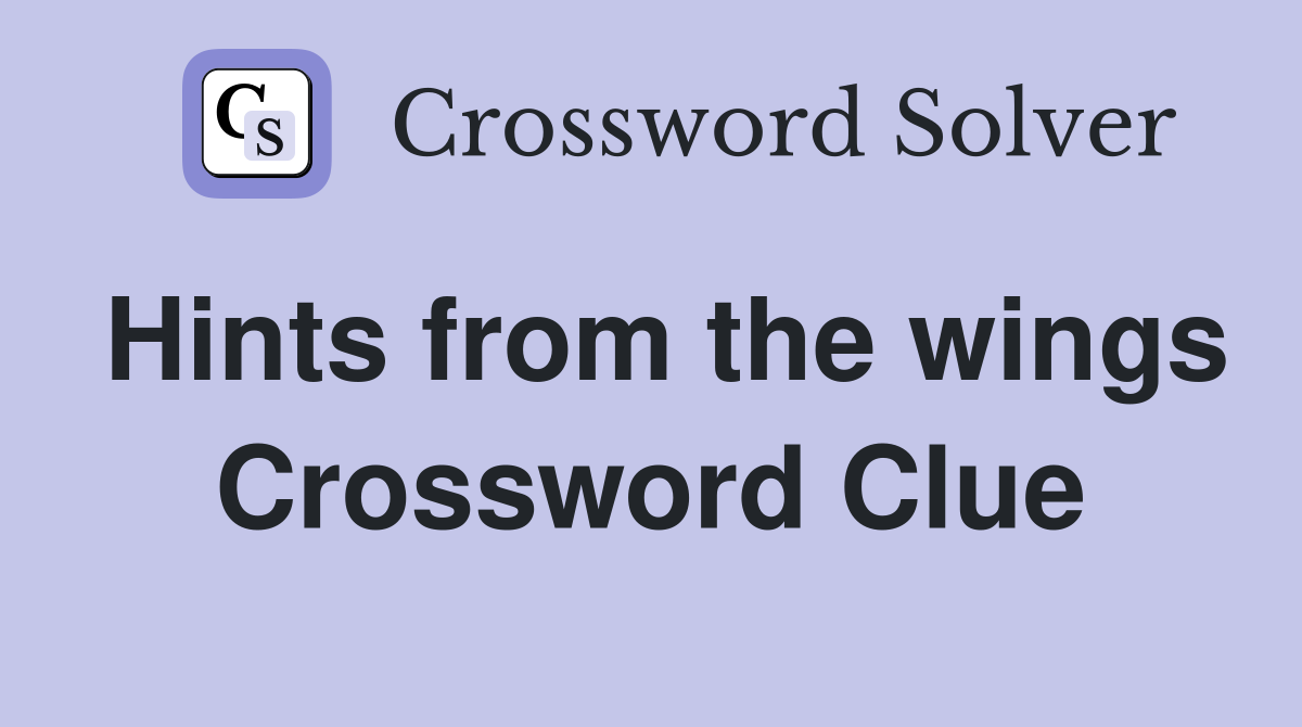 Hints from the wings Crossword Clue