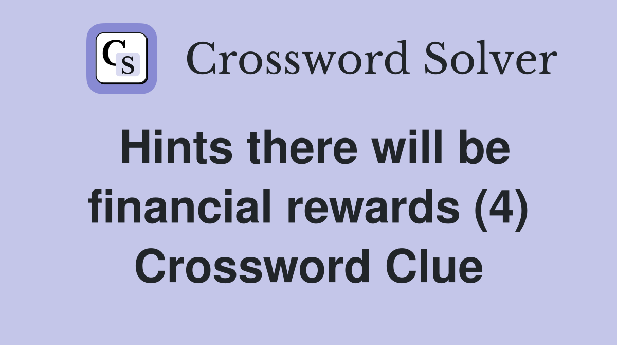 Hints there will be financial rewards (4) Crossword Clue