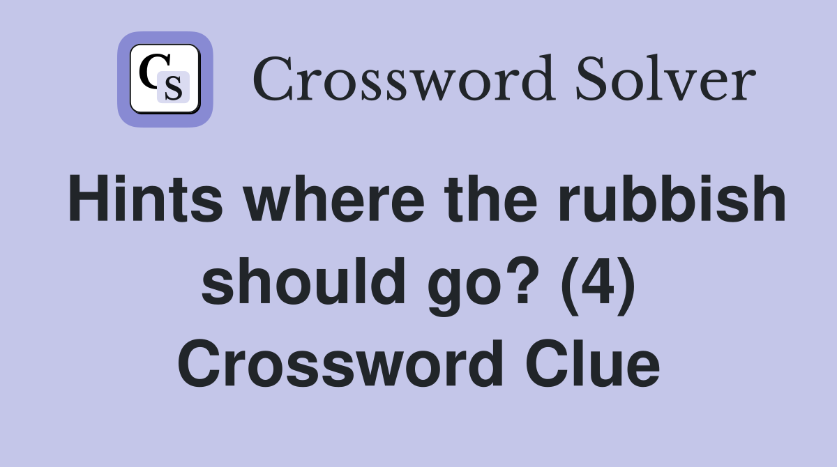 Hints where the rubbish should go? (4) Crossword Clue