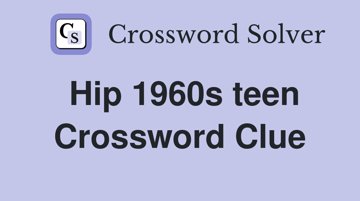 Hip 1960s teen Crossword Clue