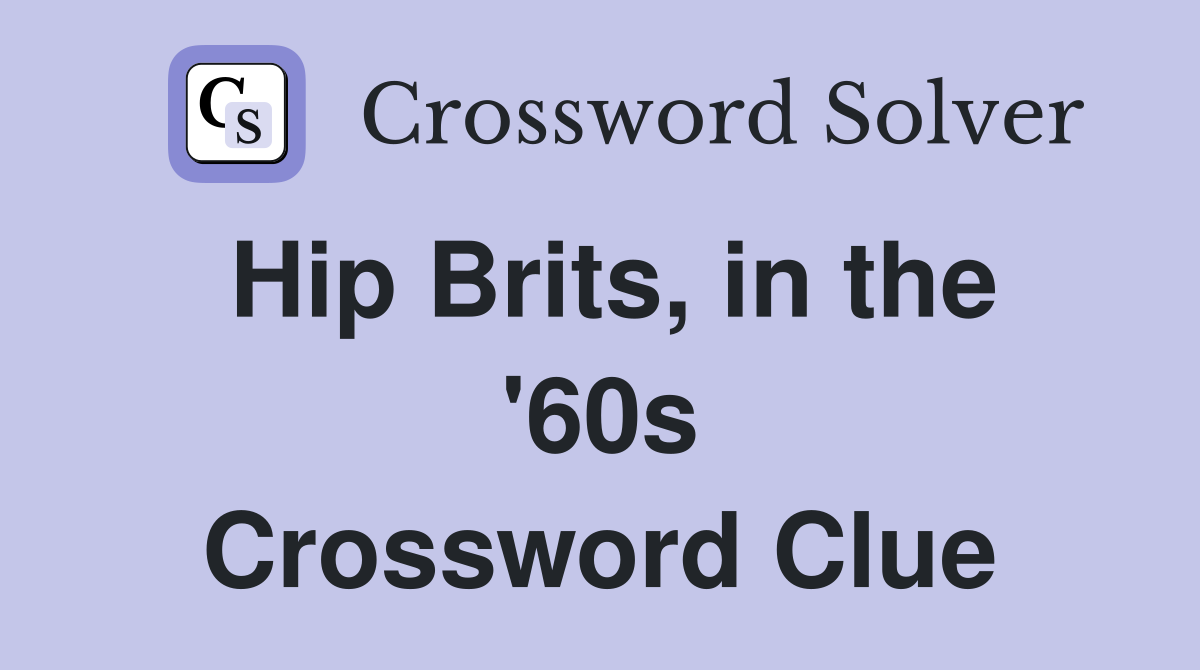 Hip Brits, in the '60s Crossword Clue