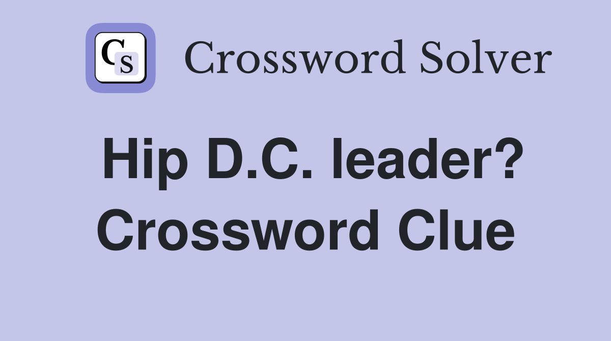 Hip D.C. leader? Crossword Clue