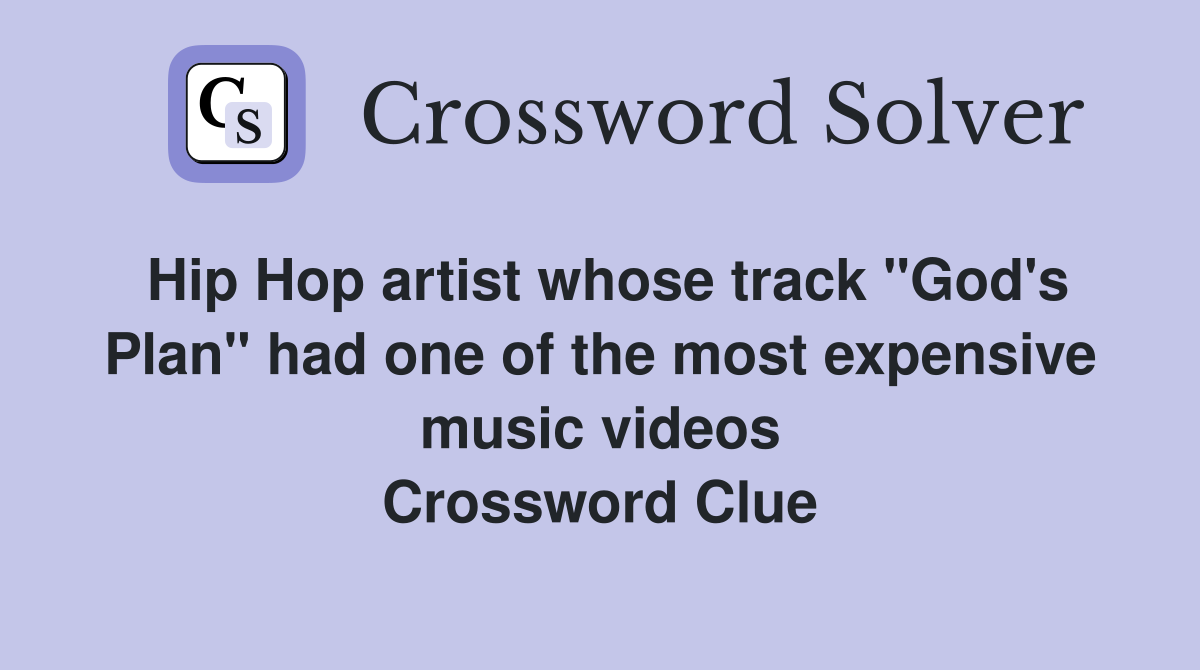 Hip Hop artist whose track "God's Plan" had one of the most expensive music videos Crossword Clue