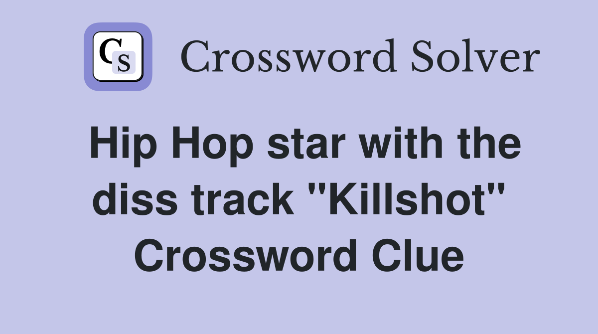 Hip Hop star with the diss track "Killshot" Crossword Clue