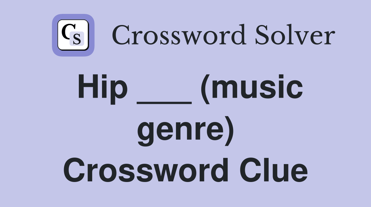 Hip ___ (music genre) Crossword Clue