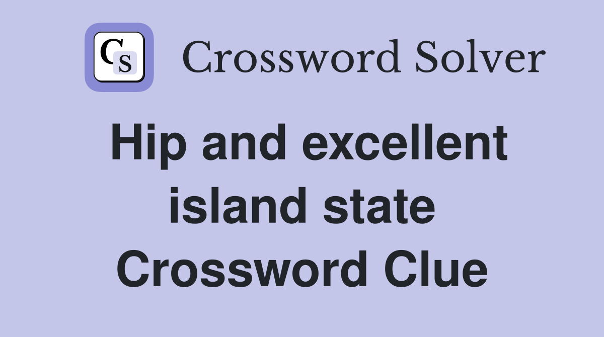 Hip and excellent island state Crossword Clue