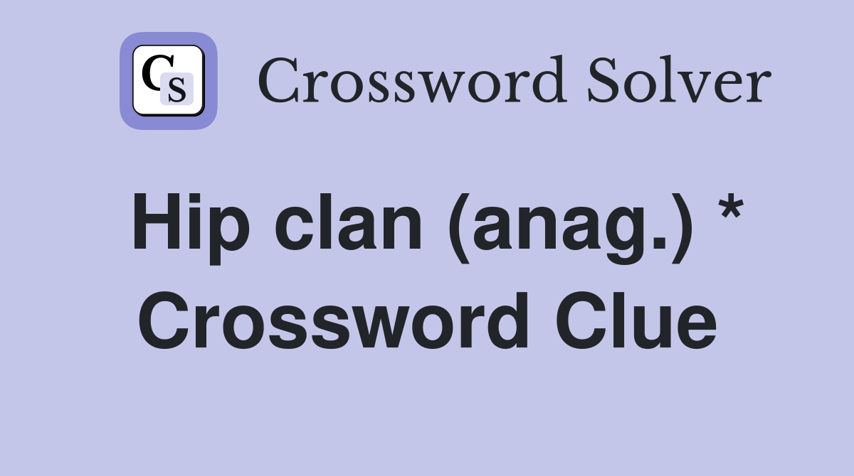 Hip clan (anag.) * Crossword Clue