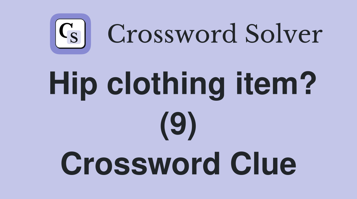 Hip clothing item? (9) Crossword Clue