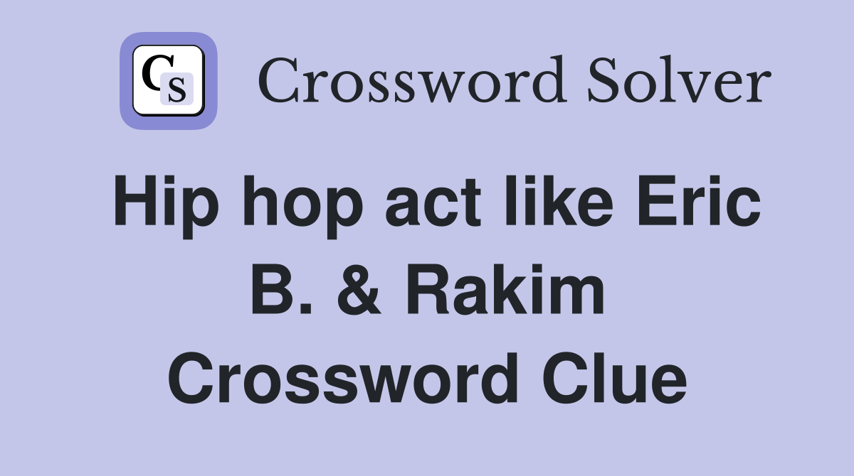 Hip hop act like Eric B. & Rakim Crossword Clue