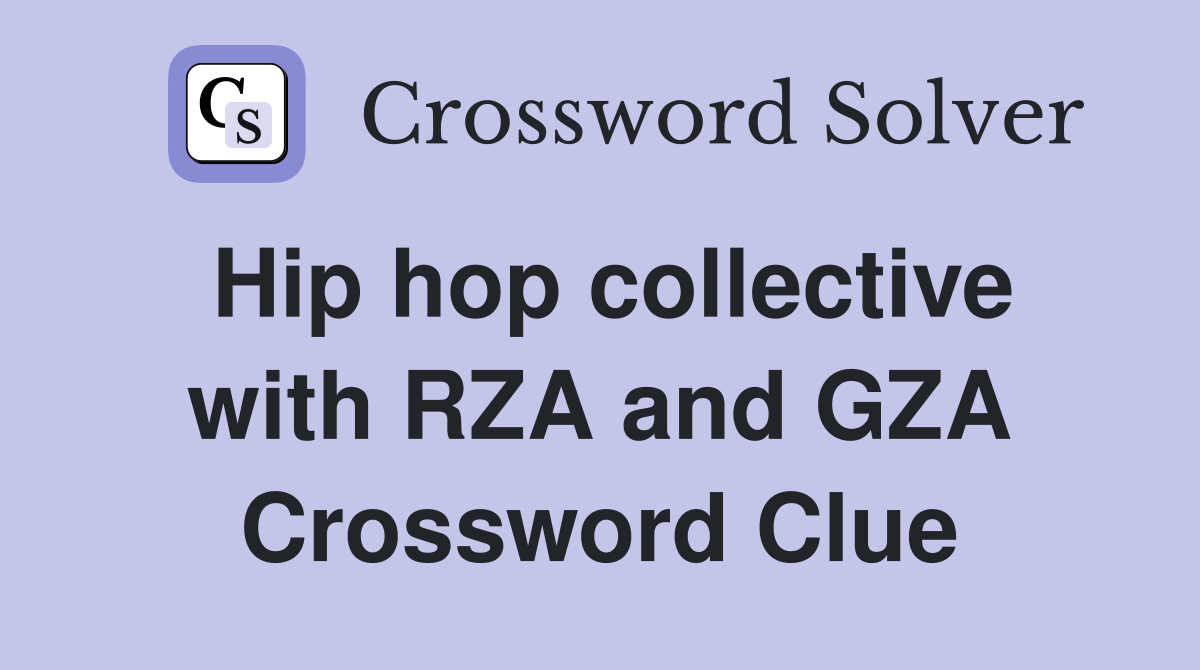 Hip hop collective with RZA and GZA Crossword Clue