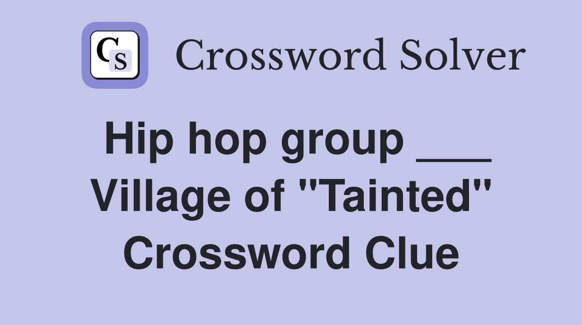 Hip hop group ___ Village of "Tainted" Crossword Clue