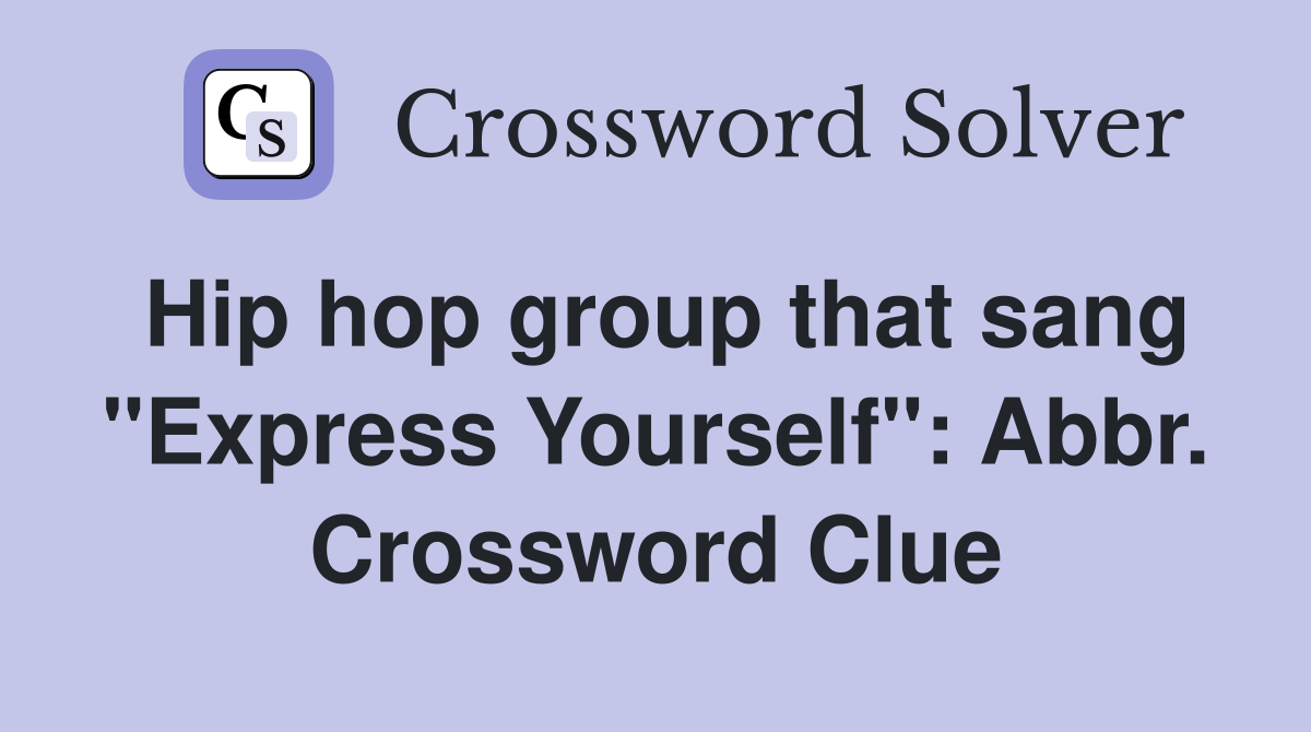 Hip hop group that sang "Express Yourself": Abbr. Crossword Clue