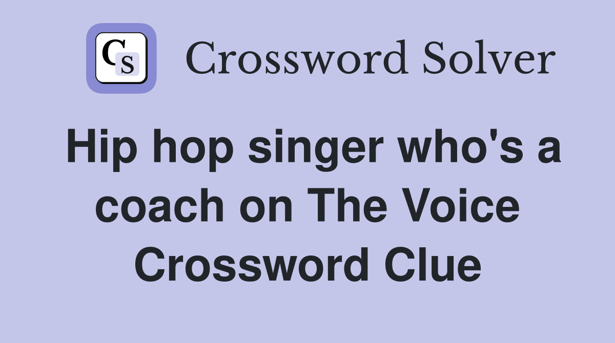 Hip hop singer who's a coach on The Voice Crossword Clue