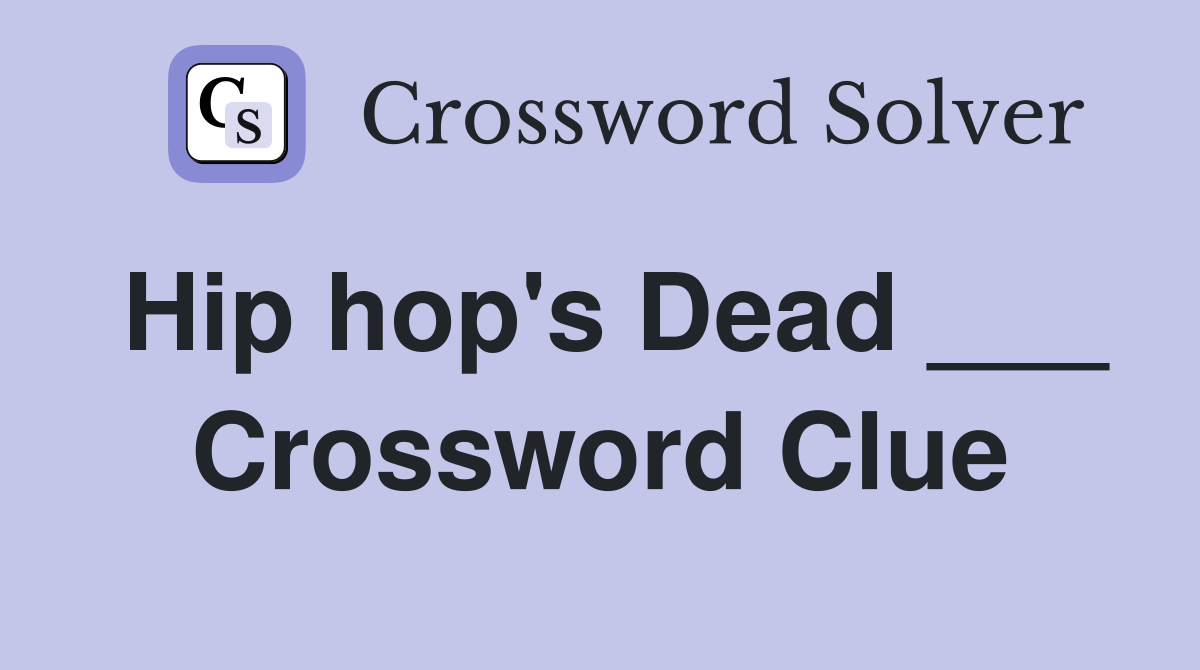 Hip hop's Dead ___ Crossword Clue