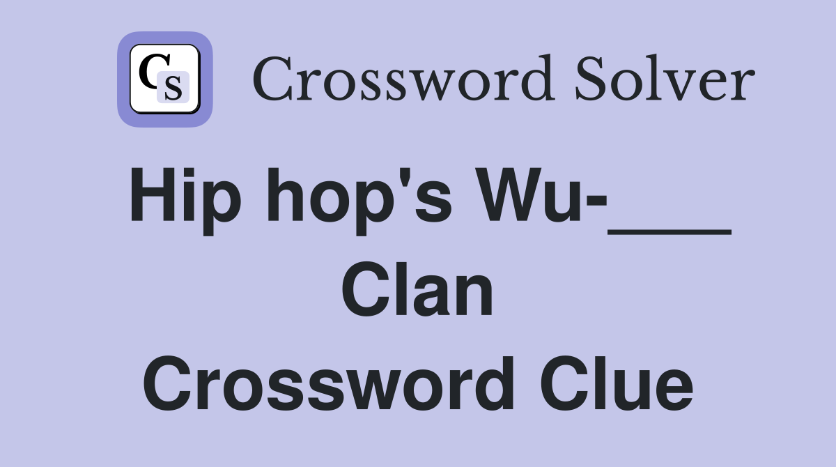 Hip hop's Wu-___ Clan Crossword Clue