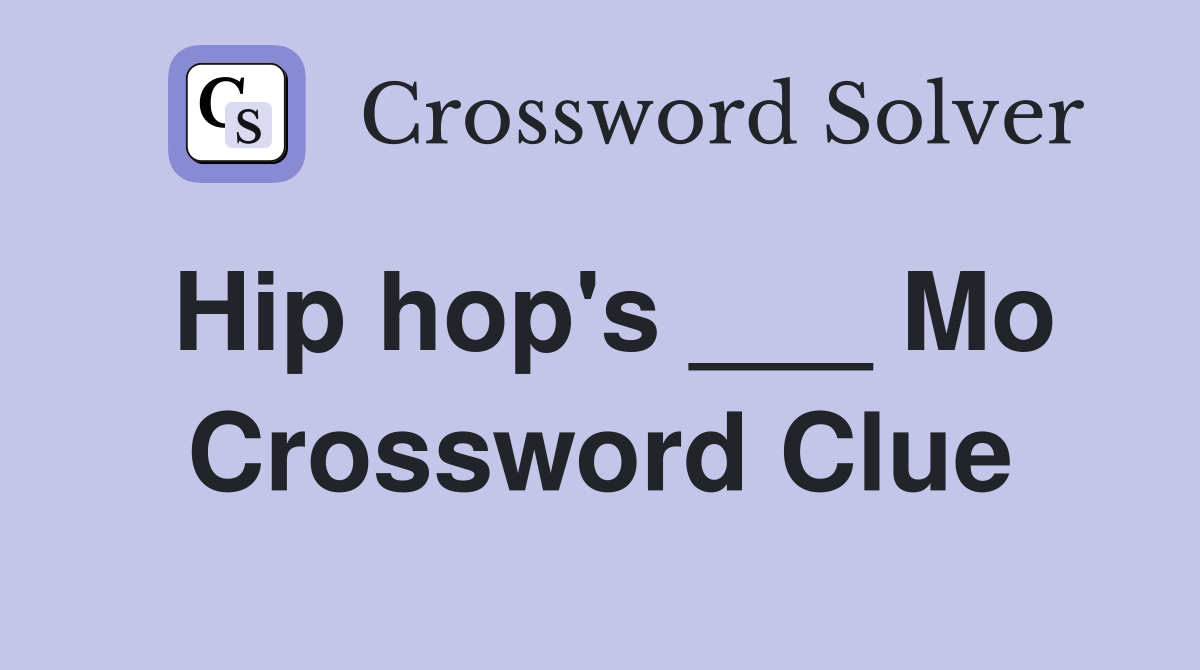 Hip hop's ___ Mo Crossword Clue