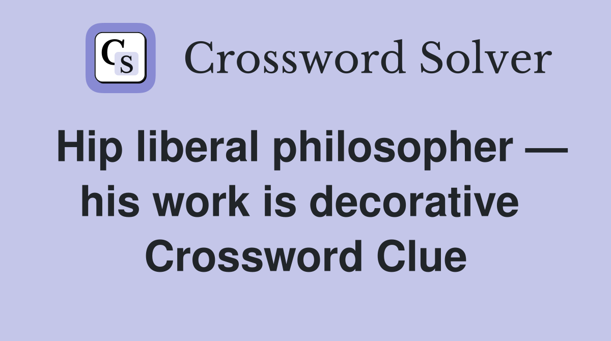 Hip liberal philosopher — his work is decorative  Crossword Clue