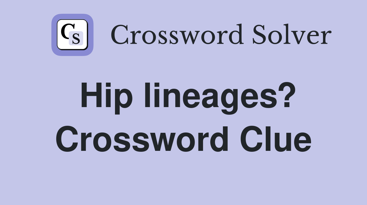 Hip lineages? Crossword Clue