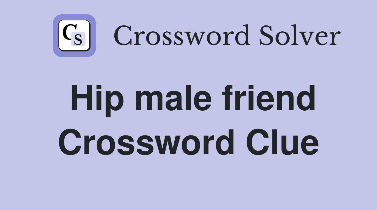 Hip male friend Crossword Clue