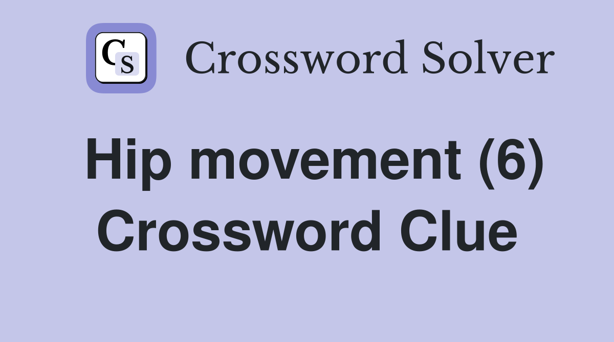 Hip movement (6) Crossword Clue