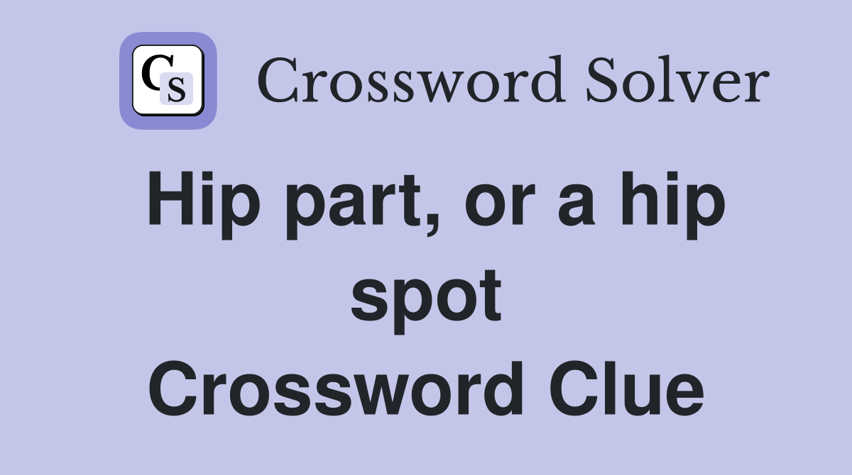Hip part, or a hip spot Crossword Clue