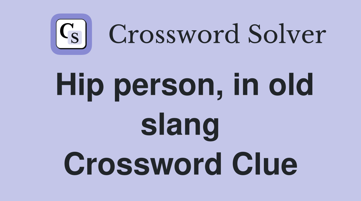 Hip person, in old slang Crossword Clue