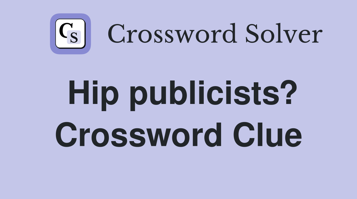 Hip publicists? Crossword Clue