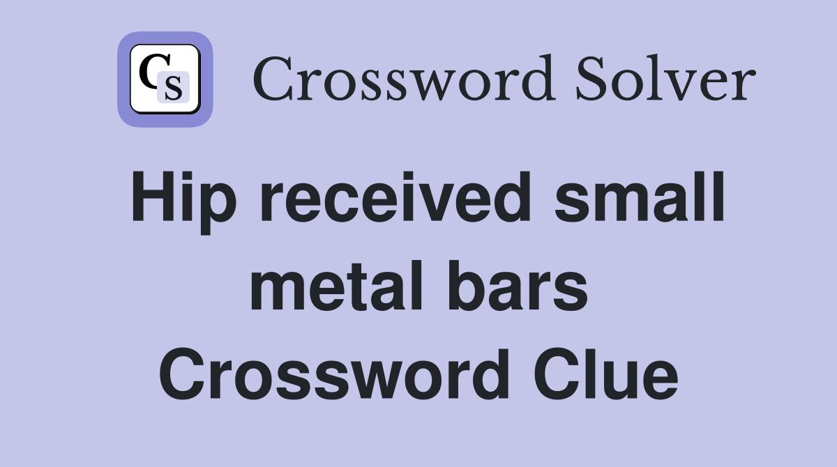 Hip received small metal bars Crossword Clue
