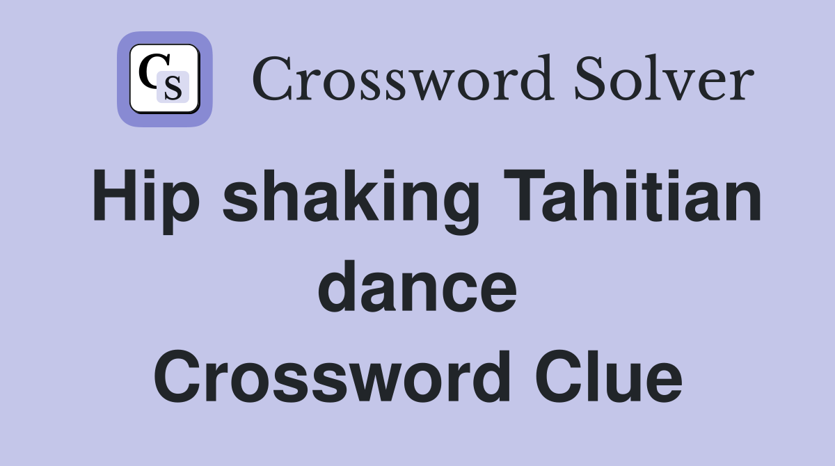 Hip shaking Tahitian dance Crossword Clue
