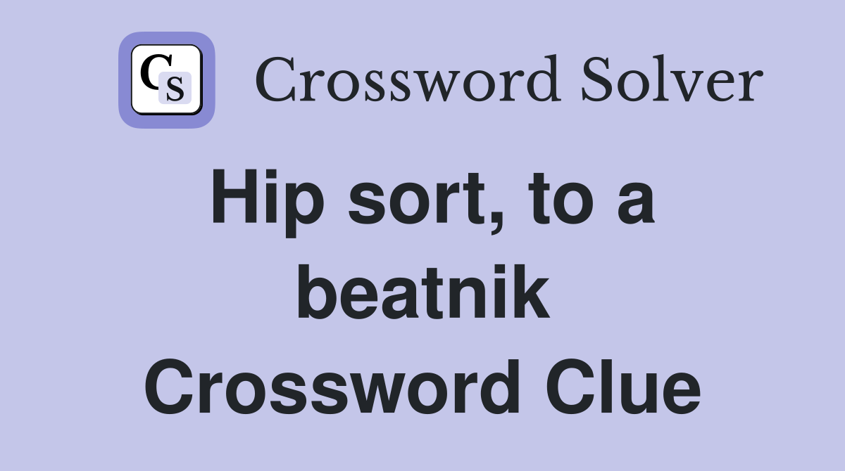 Hip sort, to a beatnik Crossword Clue