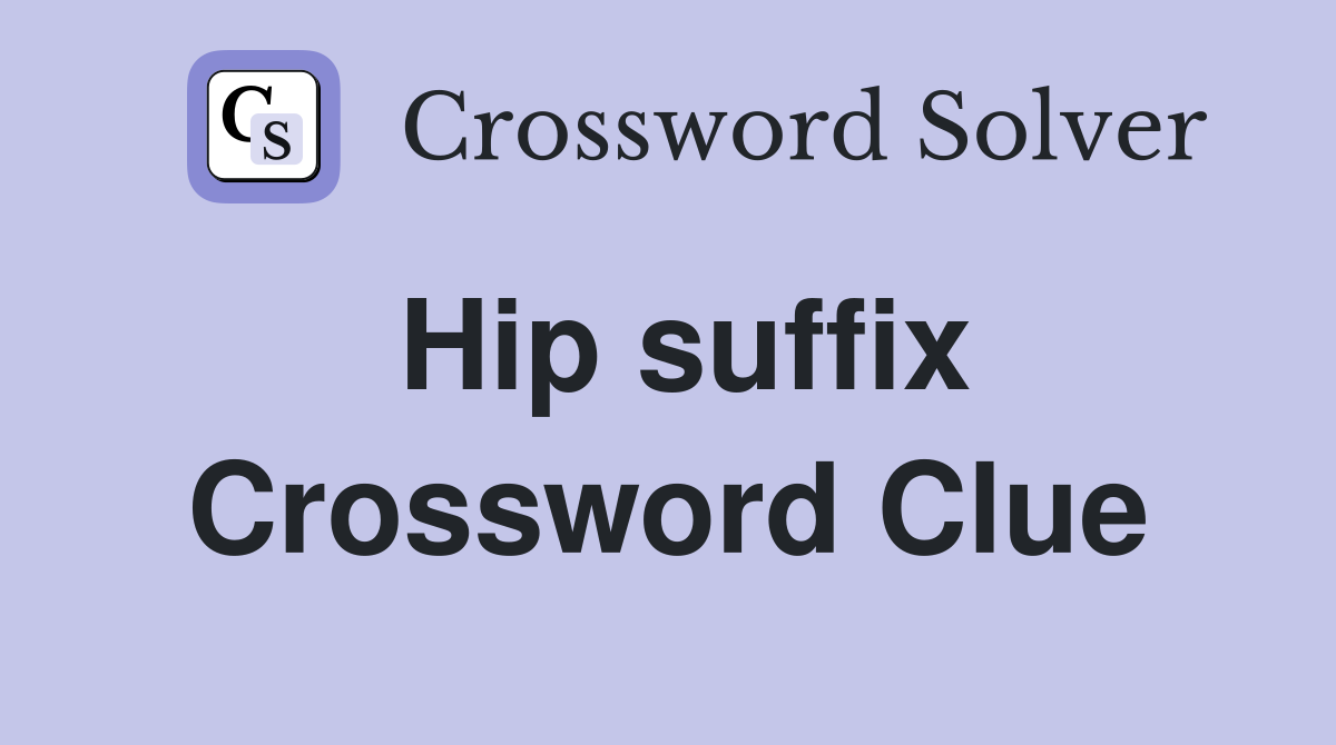 Hip suffix Crossword Clue