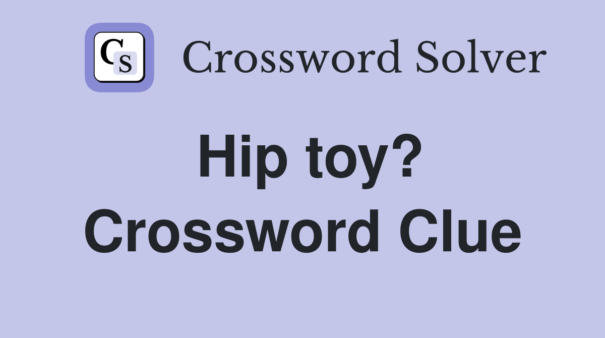 Hip toy? Crossword Clue