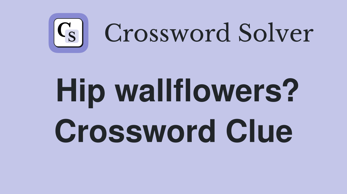 Hip wallflowers? Crossword Clue