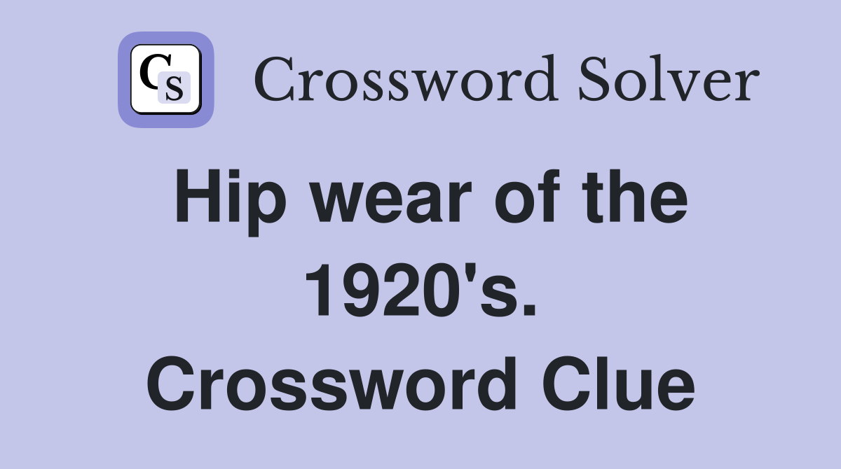 Hip wear of the 1920's. Crossword Clue