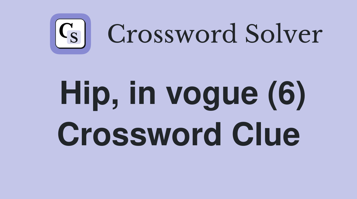 Hip, in vogue (6) Crossword Clue