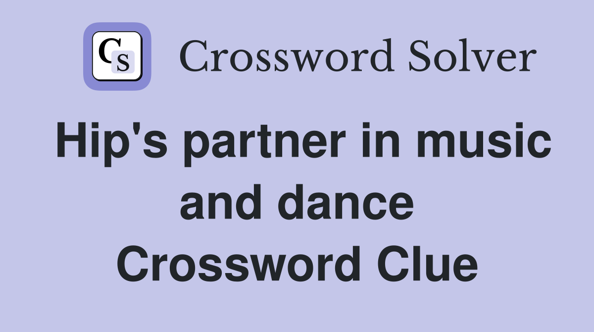 Hip's partner in music and dance Crossword Clue