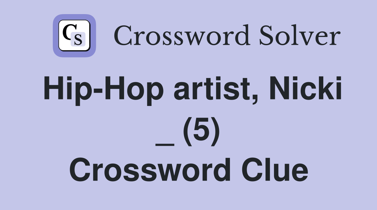 Hip-Hop artist, Nicki _ (5) Crossword Clue