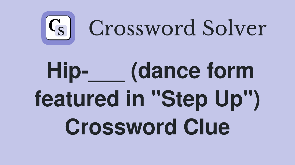 Hip-___ (dance form featured in "Step Up") Crossword Clue