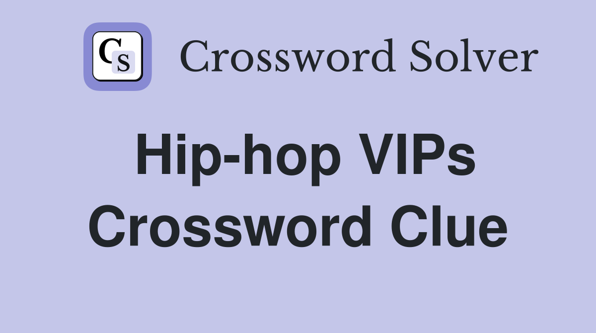 Hip-hop VIPs Crossword Clue