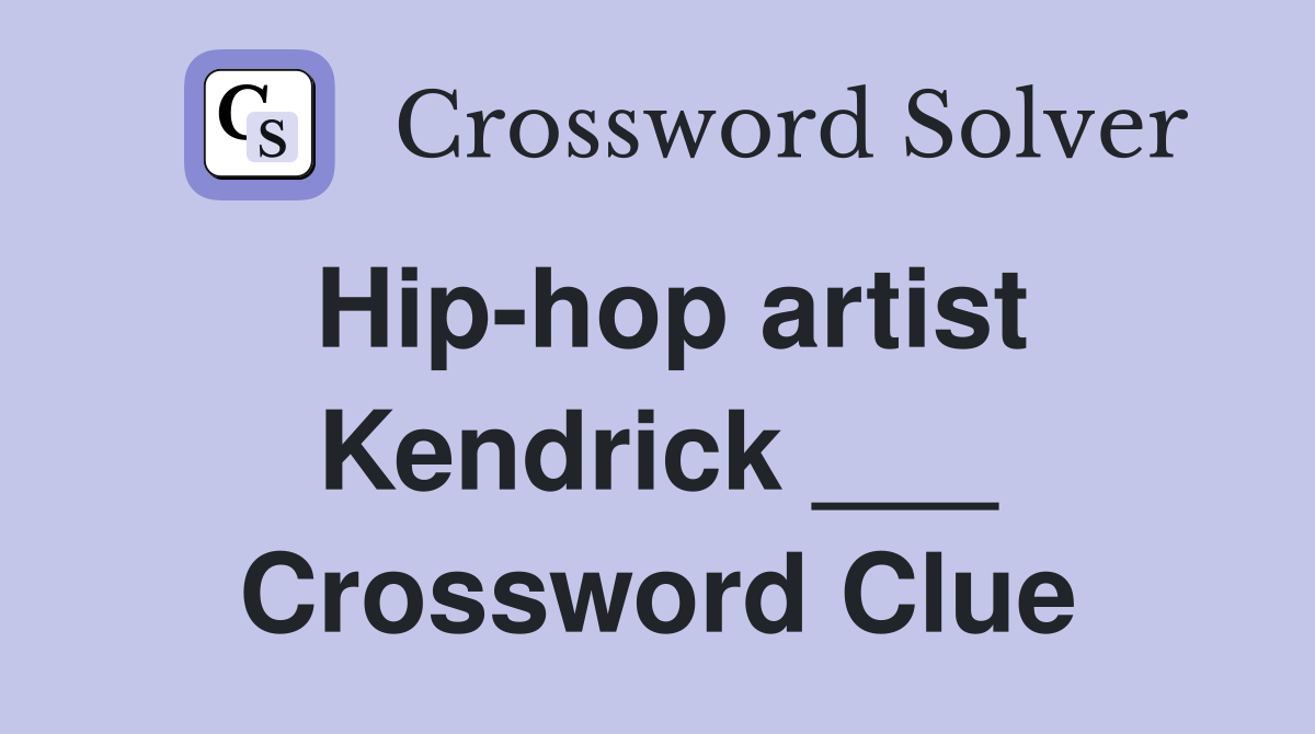 Hip-hop artist Kendrick ___ Crossword Clue