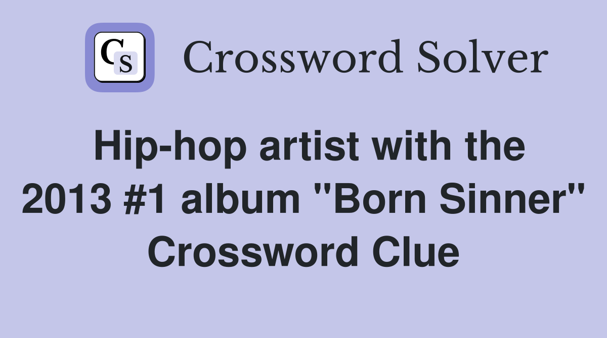 Hip-hop artist with the 2013 #1 album "Born Sinner" Crossword Clue