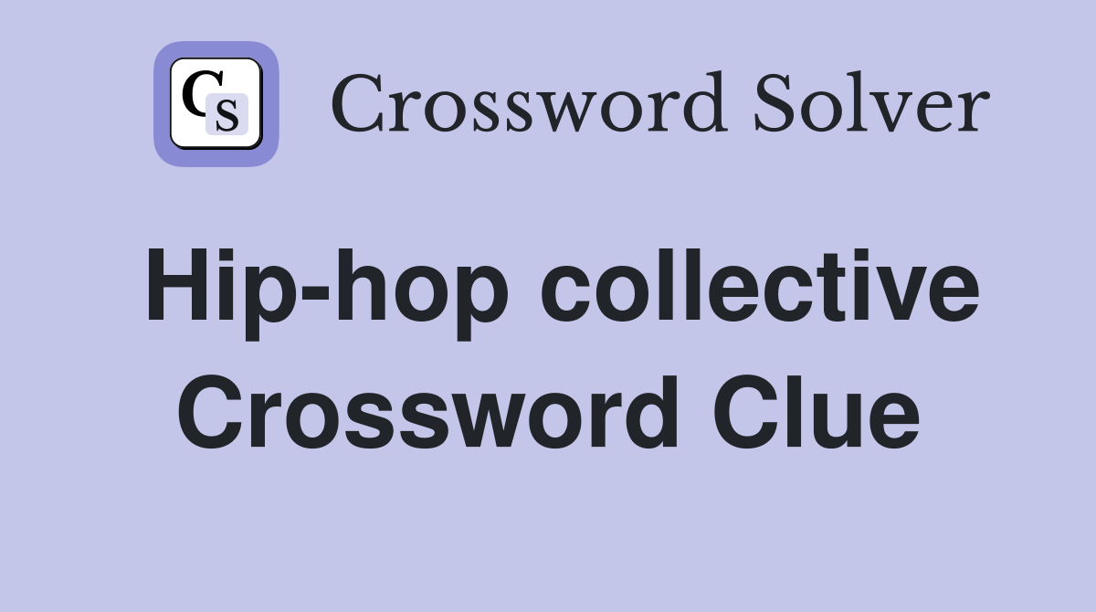 Hip-hop collective Crossword Clue