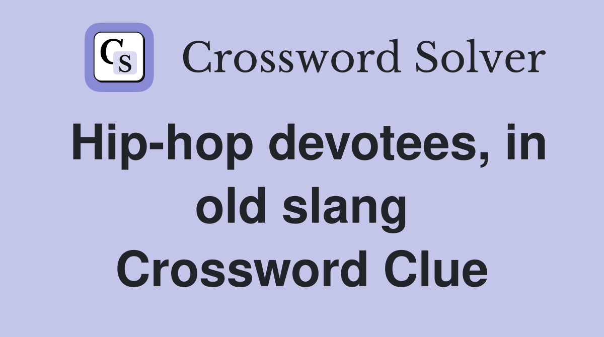 Hip-hop devotees, in old slang Crossword Clue